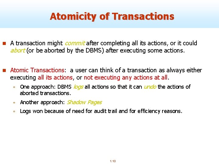 Atomicity of Transactions n A transaction might commit after completing all its actions, or