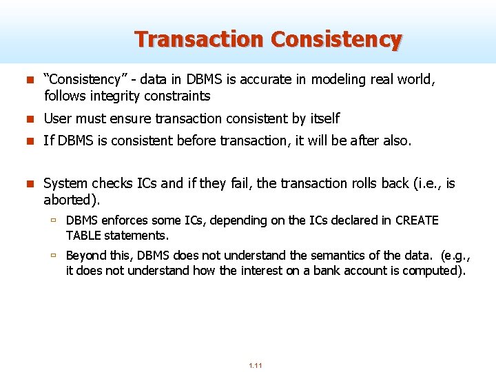 Transaction Consistency n “Consistency” - data in DBMS is accurate in modeling real world,