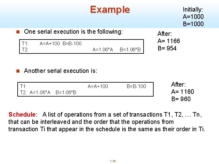 Example n One serial execution is the following: T 1: T 2: A=A+100 B=B-100