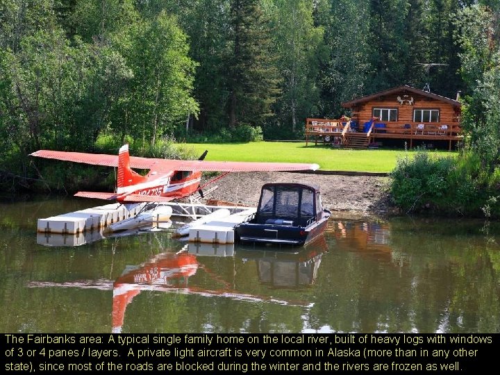 The Fairbanks area: A typical single family home on the local river, built of