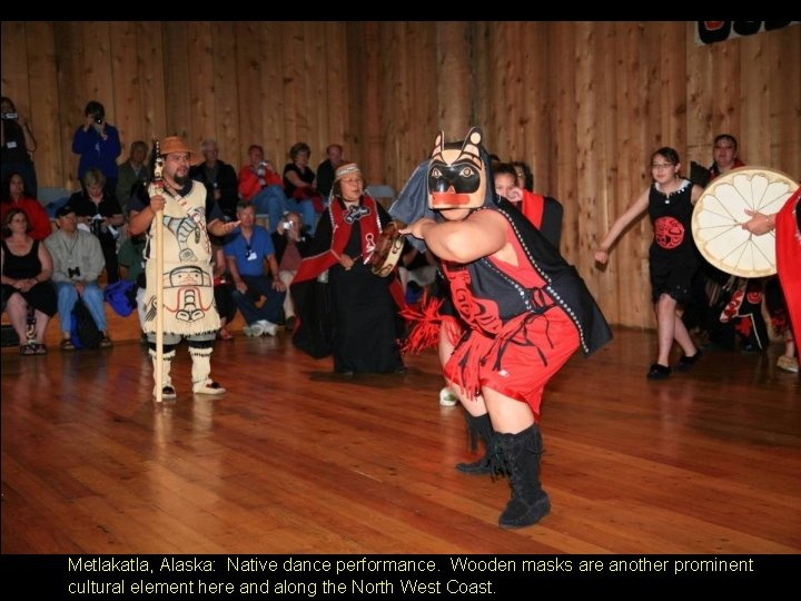 Metlakatla, Alaska: Native dance performance. Wooden masks are another prominent cultural element here and