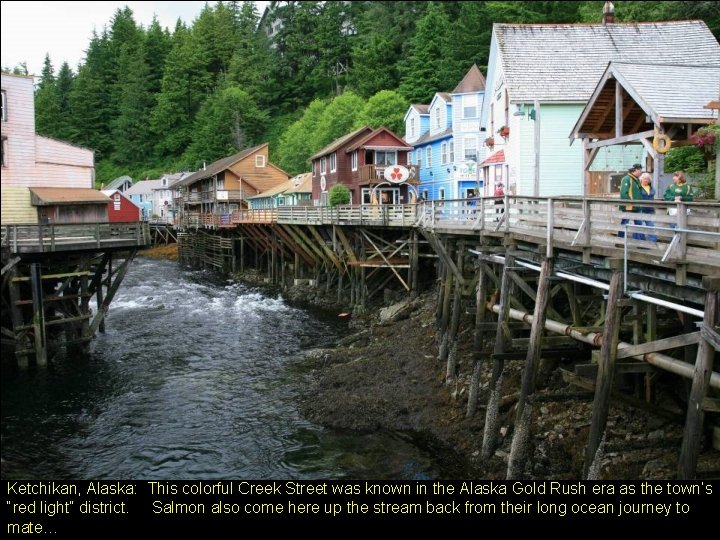 Ketchikan, Alaska: This colorful Creek Street was known in the Alaska Gold Rush era