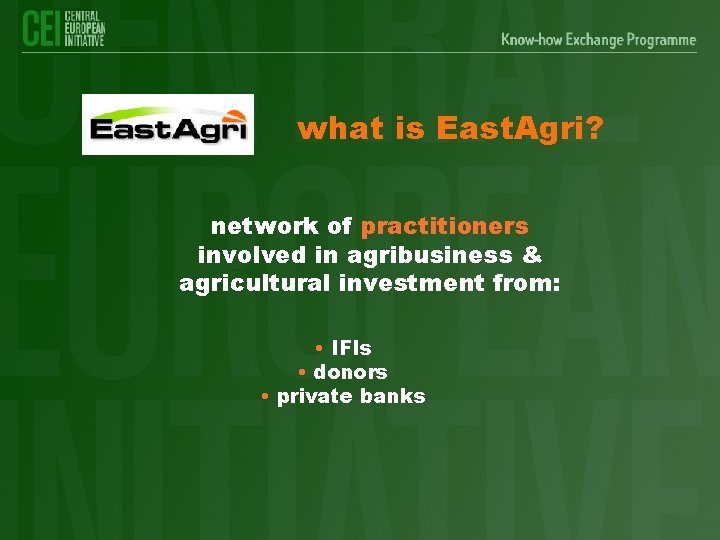 what is East. Agri? network of practitioners involved in agribusiness & agricultural investment from: