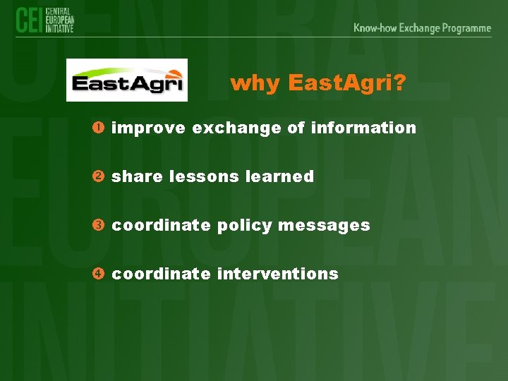 why East. Agri? improve exchange of information share lessons learned coordinate policy messages coordinate