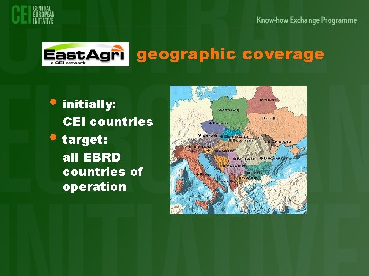 geographic coverage • initially: • CEI countries target: all EBRD countries of operation 