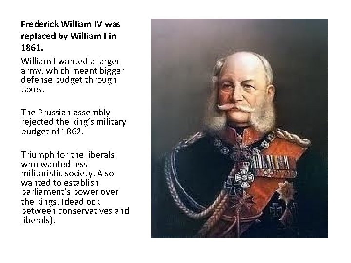 Frederick William IV was replaced by William I in 1861. William I wanted a