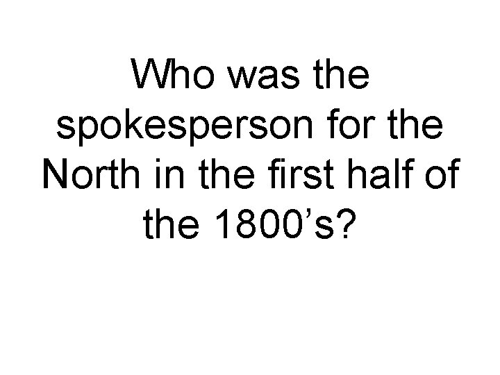 Who was the spokesperson for the North in the first half of the 1800’s?
