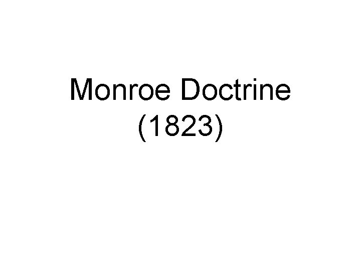 Monroe Doctrine (1823) 