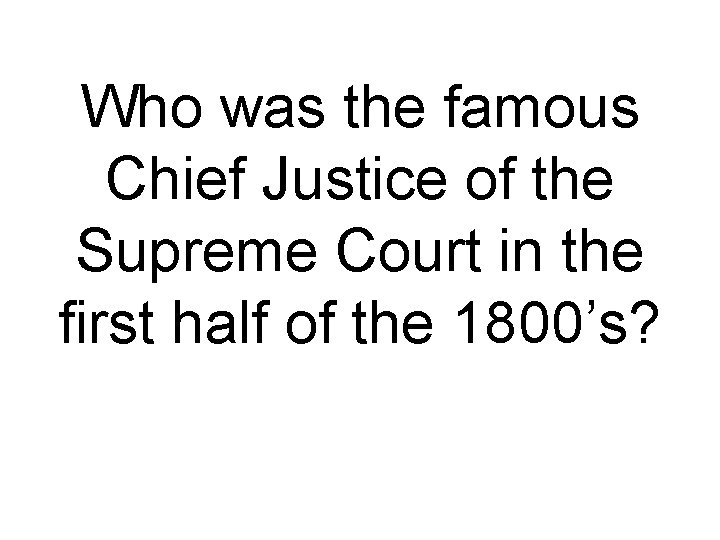 Who was the famous Chief Justice of the Supreme Court in the first half