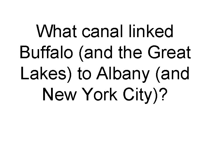 What canal linked Buffalo (and the Great Lakes) to Albany (and New York City)?