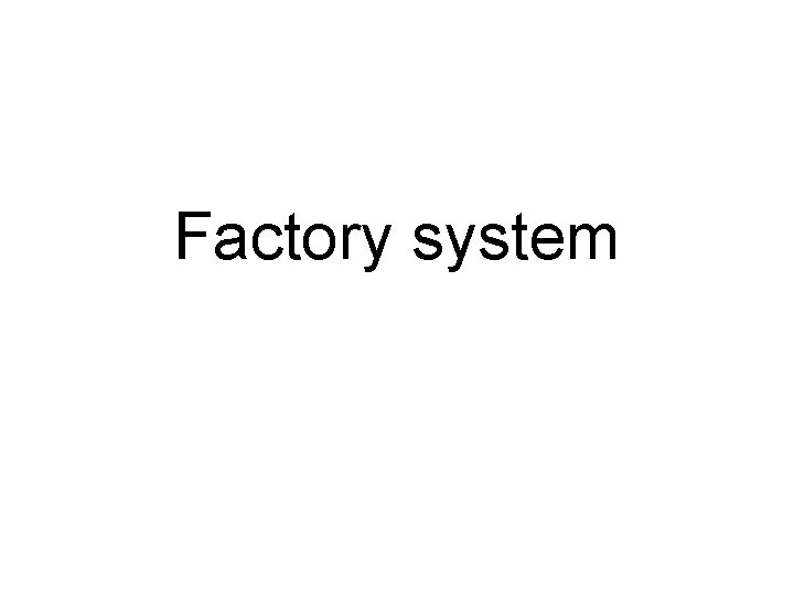 Factory system 