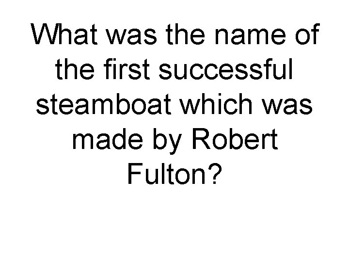 What was the name of the first successful steamboat which was made by Robert