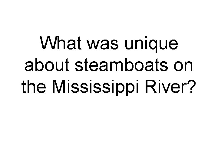 What was unique about steamboats on the Mississippi River? 