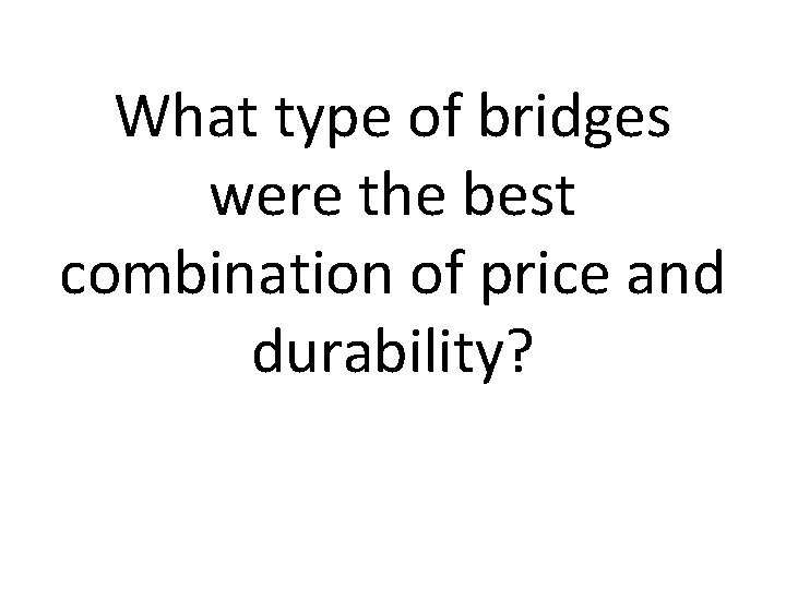 What type of bridges were the best combination of price and durability? 