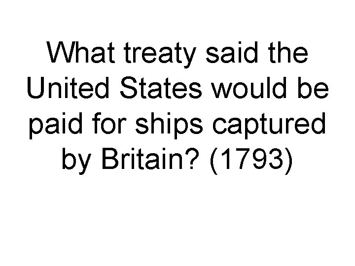 What treaty said the United States would be paid for ships captured by Britain?