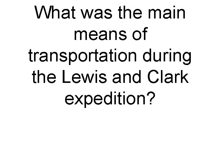 What was the main means of transportation during the Lewis and Clark expedition? 