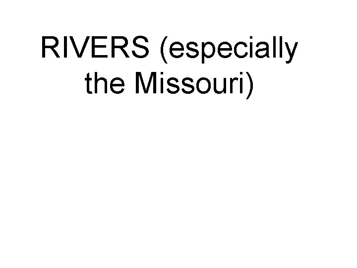 RIVERS (especially the Missouri) 