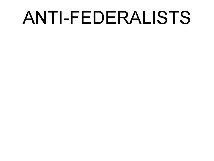 ANTI-FEDERALISTS 