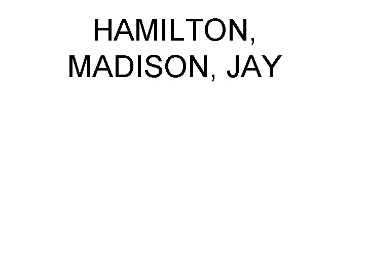 HAMILTON, MADISON, JAY 