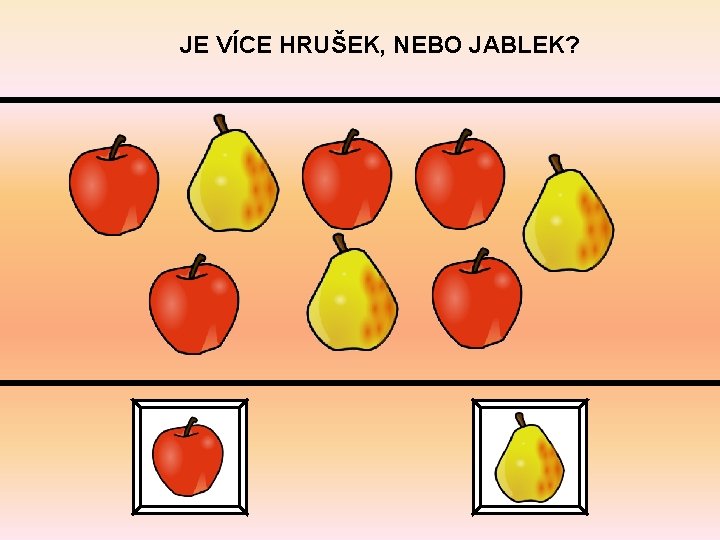 JE VÍCE HRUŠEK, NEBO JABLEK? 