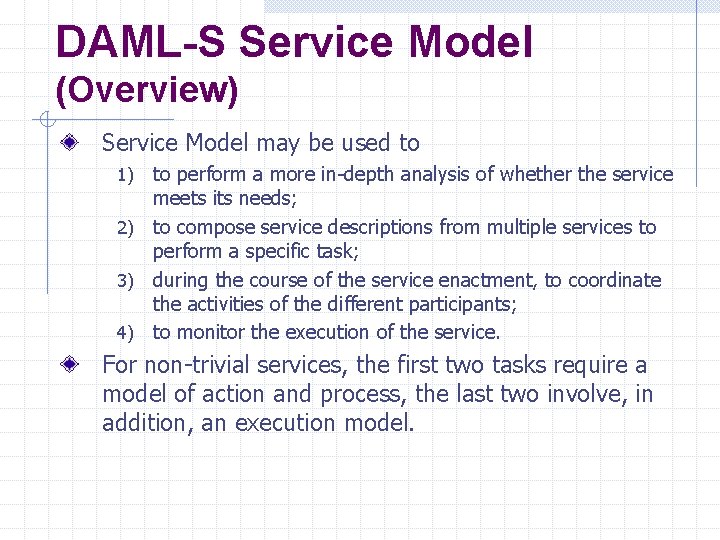 DAML-S Service Model (Overview) Service Model may be used to to perform a more