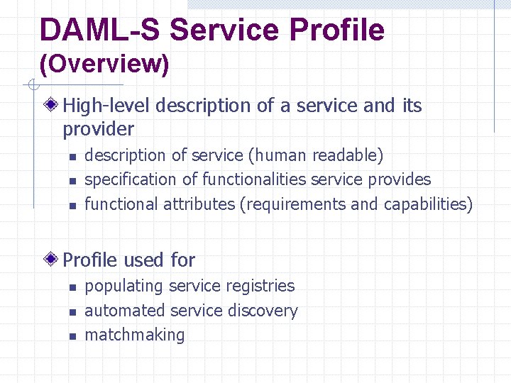 DAML-S Service Profile (Overview) High-level description of a service and its provider n n