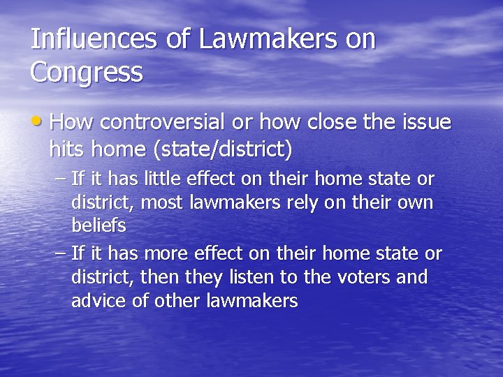 Influences of Lawmakers on Congress • How controversial or how close the issue hits