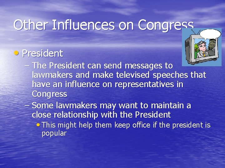 Other Influences on Congress • President – The President can send messages to lawmakers