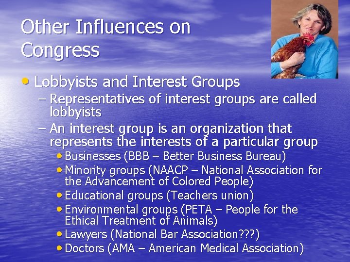Other Influences on Congress • Lobbyists and Interest Groups – Representatives of interest groups