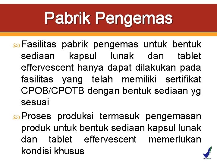 Pabrik Pengemas Fasilitas pabrik pengemas untuk bentuk sediaan kapsul lunak dan tablet effervescent hanya