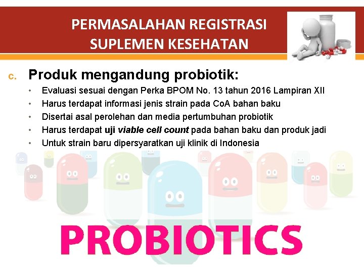 PERMASALAHAN REGISTRASI SUPLEMEN KESEHATAN c. Produk mengandung probiotik: • • • Evaluasi sesuai dengan