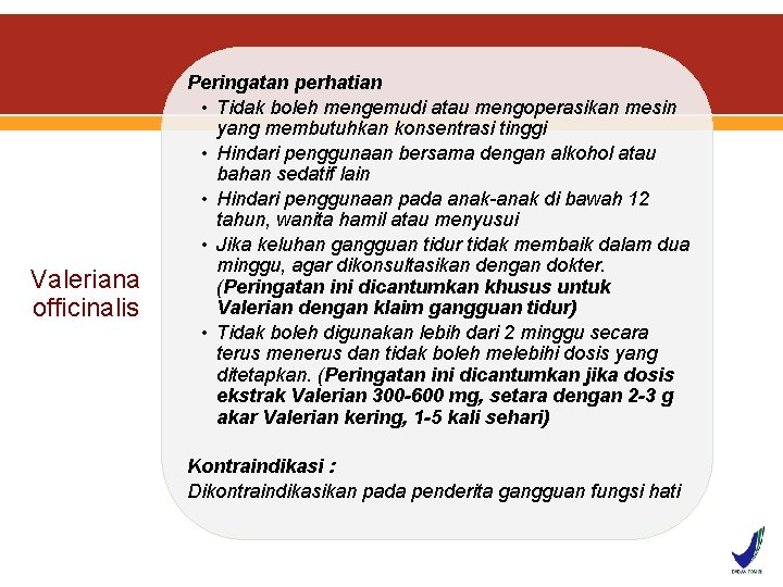 Valeriana officinalis Peringatan perhatian • Tidak boleh mengemudi atau mengoperasikan mesin yang membutuhkan konsentrasi