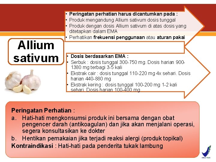 Allium • Peringatan perhatian harus dicantumkan pada : • Produk mengandung Allium sativum dosis