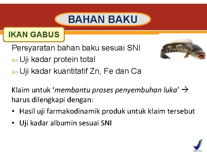 BAHAN BAKU IKAN GABUS Persyaratan bahan baku sesuai SNI Uji kadar protein total Uji