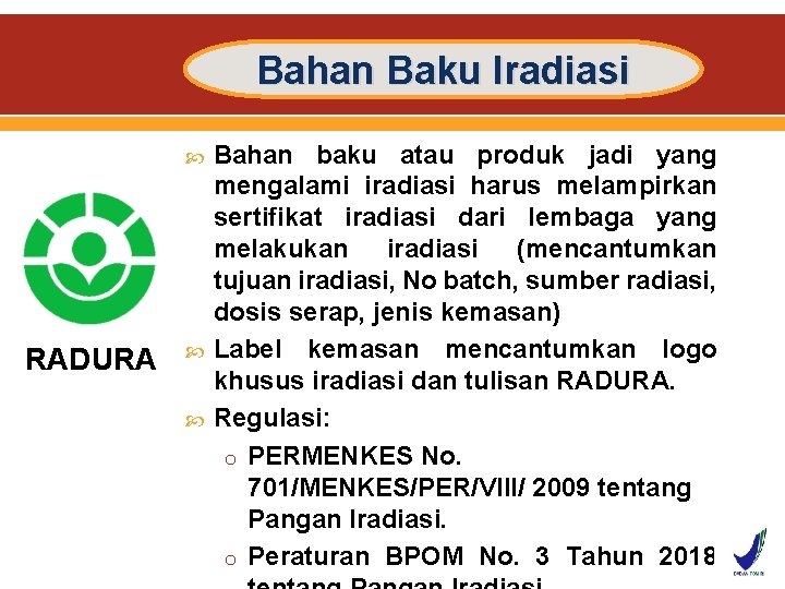 Bahan Baku Iradiasi RADURA Bahan baku atau produk jadi yang mengalami iradiasi harus melampirkan