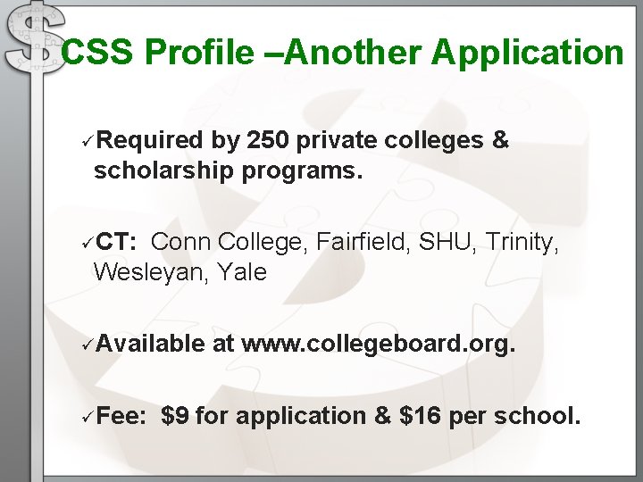 CSS Profile –Another Application üRequired by 250 private colleges & scholarship programs. üCT: Conn CSS Profile –Another Application üRequired by 250 private colleges & scholarship programs. üCT: Conn