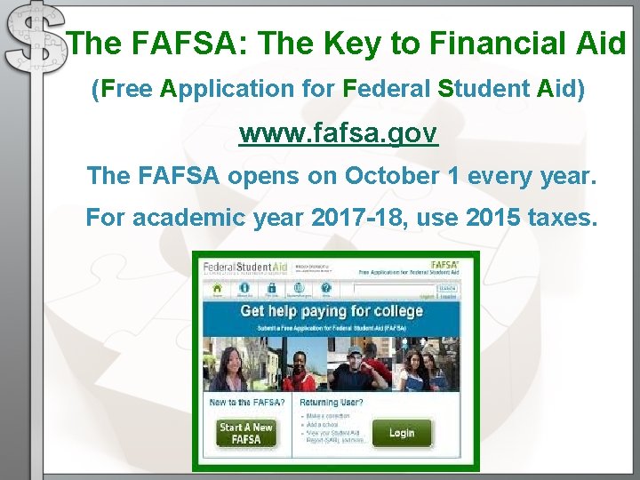 The FAFSA: The Key to Financial Aid (Free Application for Federal Student Aid) www. The FAFSA: The Key to Financial Aid (Free Application for Federal Student Aid) www.