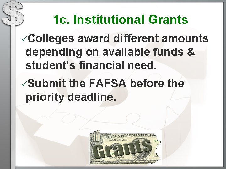 1 c. Institutional Grants üColleges award different amounts depending on available funds & student’s 1 c. Institutional Grants üColleges award different amounts depending on available funds & student’s