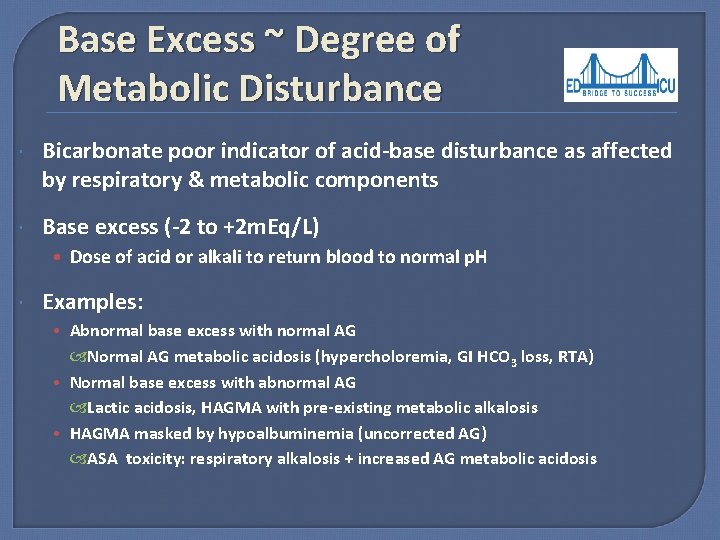 Base Excess ~ Degree of Metabolic Disturbance Bicarbonate poor indicator of acid-base disturbance as