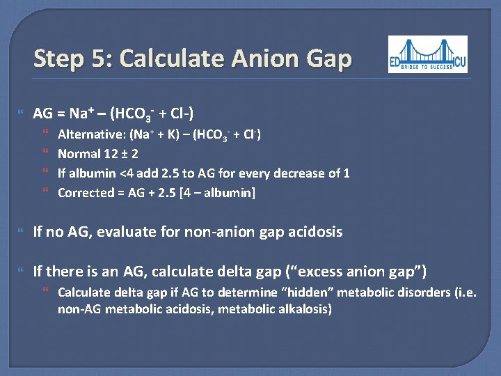 Step 5: Calculate Anion Gap AG = Na+ – (HCO 3 - + Cl-)