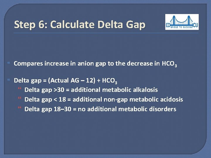 Step 6: Calculate Delta Gap Compares increase in anion gap to the decrease in