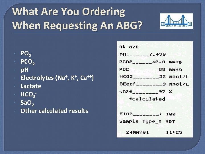 What Are You Ordering When Requesting An ABG? PO 2 PCO 2 p. H