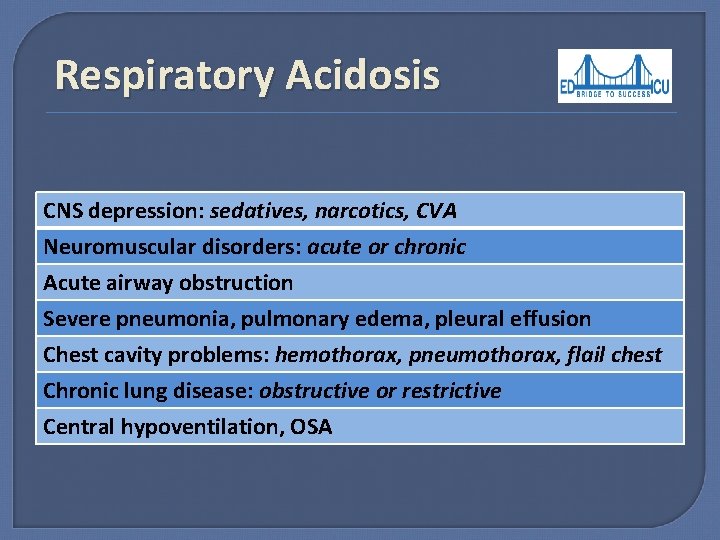 Respiratory Acidosis CNS depression: sedatives, narcotics, CVA Neuromuscular disorders: acute or chronic Acute airway