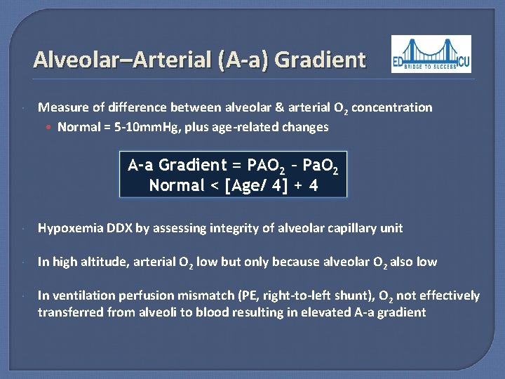 Alveolar–Arterial (A-a) Gradient Measure of difference between alveolar & arterial O 2 concentration •