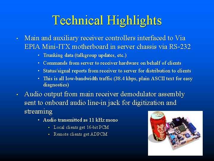 Technical Highlights • Main and auxiliary receiver controllers interfaced to Via EPIA Mini-ITX motherboard