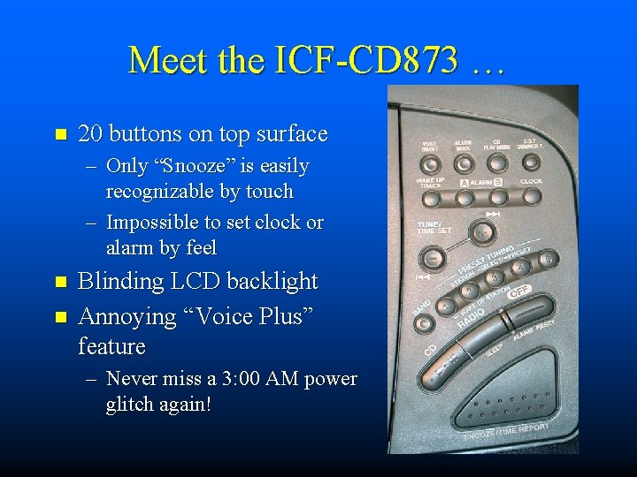 Meet the ICF-CD 873 … n 20 buttons on top surface – Only “Snooze”