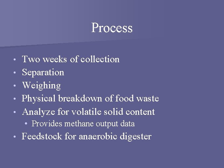 Process • • • Two weeks of collection Separation Weighing Physical breakdown of food