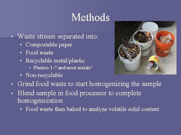 Methods • Waste stream separated into: • Compostable paper • Food waste • Recyclable