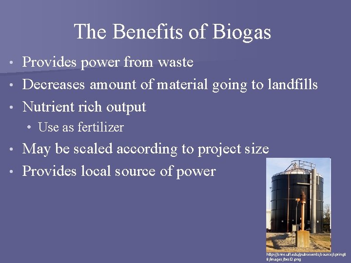 The Benefits of Biogas Provides power from waste • Decreases amount of material going