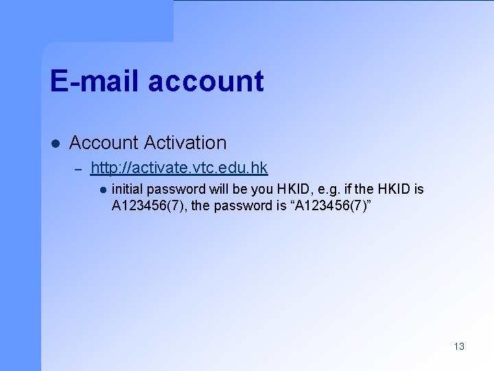E-mail account l Account Activation – http: //activate. vtc. edu. hk l initial password